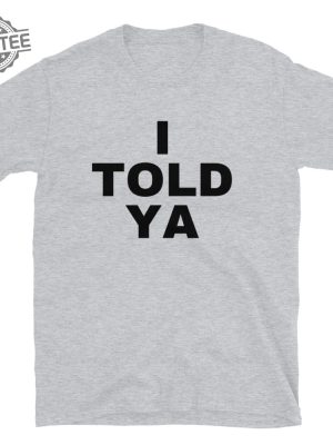 I Told Ya Shirt I Told Ya T Shirt I Told Ya Unisex Shirt I Told Ya Tee 2024 Movie Shirt Movie Shirt Unique revetee 3