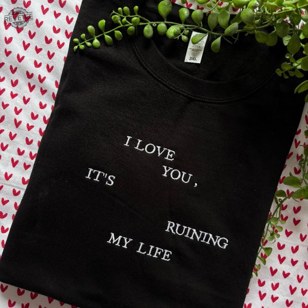 I Love You Its Running My Life Embroidered Sweatshirt Taylor Swift Ttpd Tortured Poets Society Unique revetee 1
