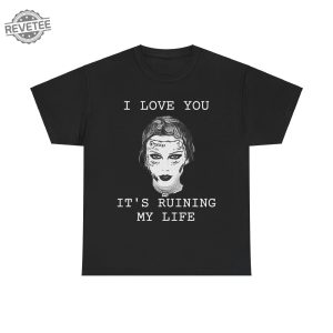 Taylor Malone I Love You Its Ruining My Life Taylor Malone The Tortured Poets Department Taylor Swift T Shirt Inspired Unique revetee 3