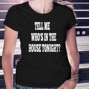 Tell Me Whos In The House Tonight Shirt trendingnowe 1 1