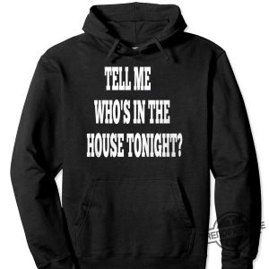 Tell Me Whos In The House Tonight Shirt trendingnowe 1 2