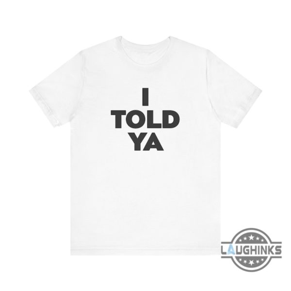 i told ya t shirt sweatshirt hoodie funny challengers movie shirts zendaya mike faist josh o connor jw jonathan anderson tshirt laughinks 1