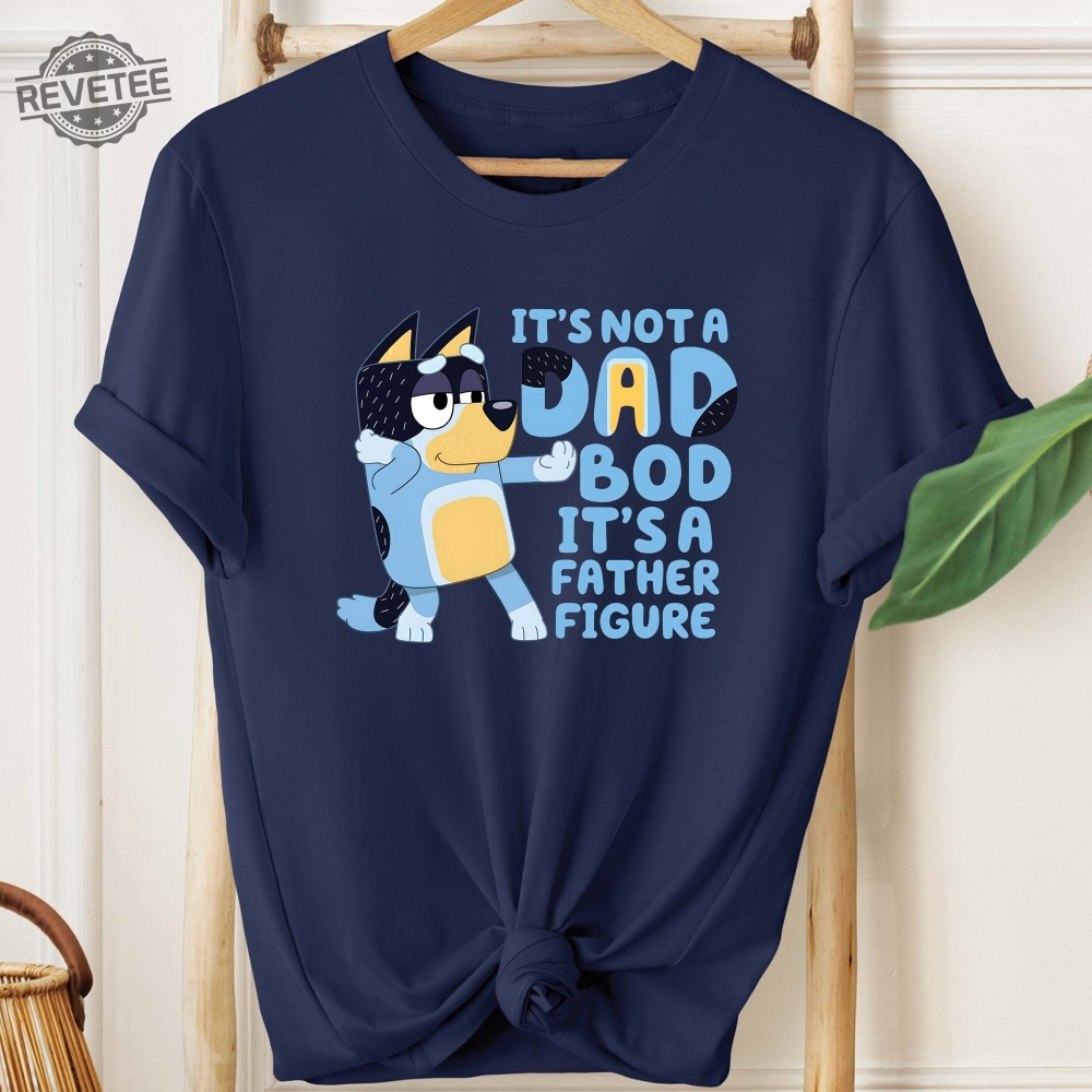 Its Not A Dad Bod Its A Father Figure Shirt Bandit Heeler Shirt Fathers Day Shirt Bluey Dad Shirt Bluey Gifts For Dad Unique