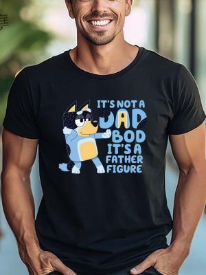 Its Not A Dad Bod Its A Father Figure Shirt Bandit Heeler Shirt Fathers Day Shirt Bluey Dad Shirt Bluey Gifts For Dad Unique revetee 2