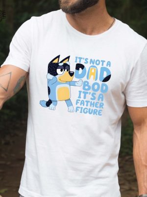 Its Not A Dad Bod Its A Father Figure Shirt Bandit Heeler Shirt Fathers Day Shirt Bluey Dad Shirt Bluey Gifts For Dad Unique revetee 3