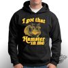 I Got That Hamster In Me Shirt trendingnowe 1 2