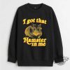 I Got That Hamster In Me Shirt trendingnowe 1 3