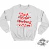 Thank You For Fucking With Us Shirt trendingnowe 1 3