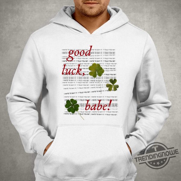 Good Luck Babe I Hate To Say It Shirt trendingnowe 1 2