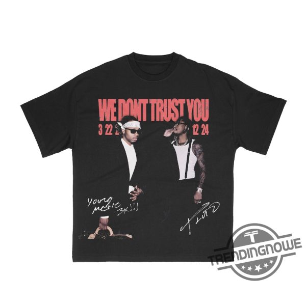 Metro Boomin And Future Shirt We Dont Trust You Shirt Travis Scott Shirt Drake Shirt Rap Shirt trendingnowe 1