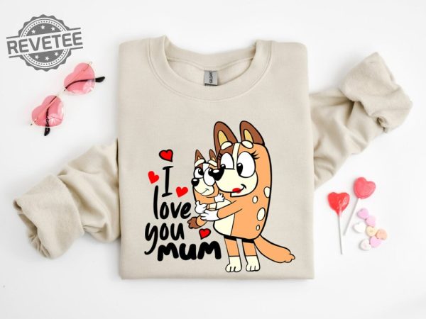 I Love You Mom Shirt Mothers Day Gift Bluey Shirt Gift For Mom Dog Mom Tee Birthday Gift For Mom Mothers Day Tee Unique revetee 1