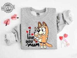 I Love You Mom Shirt Mothers Day Gift Bluey Shirt Gift For Mom Dog Mom Tee Birthday Gift For Mom Mothers Day Tee Unique revetee 3