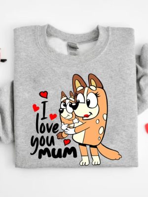 I Love You Mom Shirt Mothers Day Gift Bluey Shirt Gift For Mom Dog Mom Tee Birthday Gift For Mom Mothers Day Tee Unique revetee 3