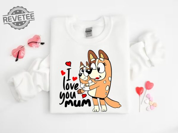 I Love You Mom Shirt Mothers Day Gift Bluey Shirt Gift For Mom Dog Mom Tee Birthday Gift For Mom Mothers Day Tee Unique revetee 4