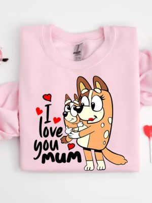 I Love You Mom Shirt Mothers Day Gift Bluey Shirt Gift For Mom Dog Mom Tee Birthday Gift For Mom Mothers Day Tee Unique revetee 5