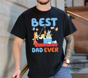 bluey best dad ever shirt bandit heeler bluey bingo dad tshirt sweatshirt hoodie cool dads club rad dad shirts funny fathers day gift laughinks 1