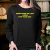 Everything You Like I Liked Five Years Ago Shirt trendingnowe 1 3