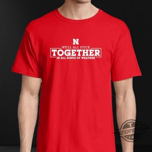 Nebraska Huskers Unisex Together In All Kinds Of Weather Tshirt trendingnowe 1 3
