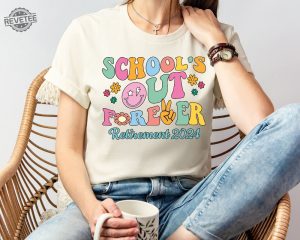 Schools Out Forever Shirt Retired Shirt Summer Teacher Shirt Schools Out Shirt End Of School Shirt Funny Teacher Shirt Unique revetee 3