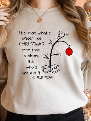 Its Not Whats Under The Tree That Matters Cute Christmas Tree Tee Its Whats Around It Shirt Charlie Brown Christmas Tee Unique revetee 2