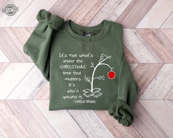 Its Not Whats Under The Tree That Matters Cute Christmas Tree Tee Its Whats Around It Shirt Charlie Brown Christmas Tee Unique revetee 3