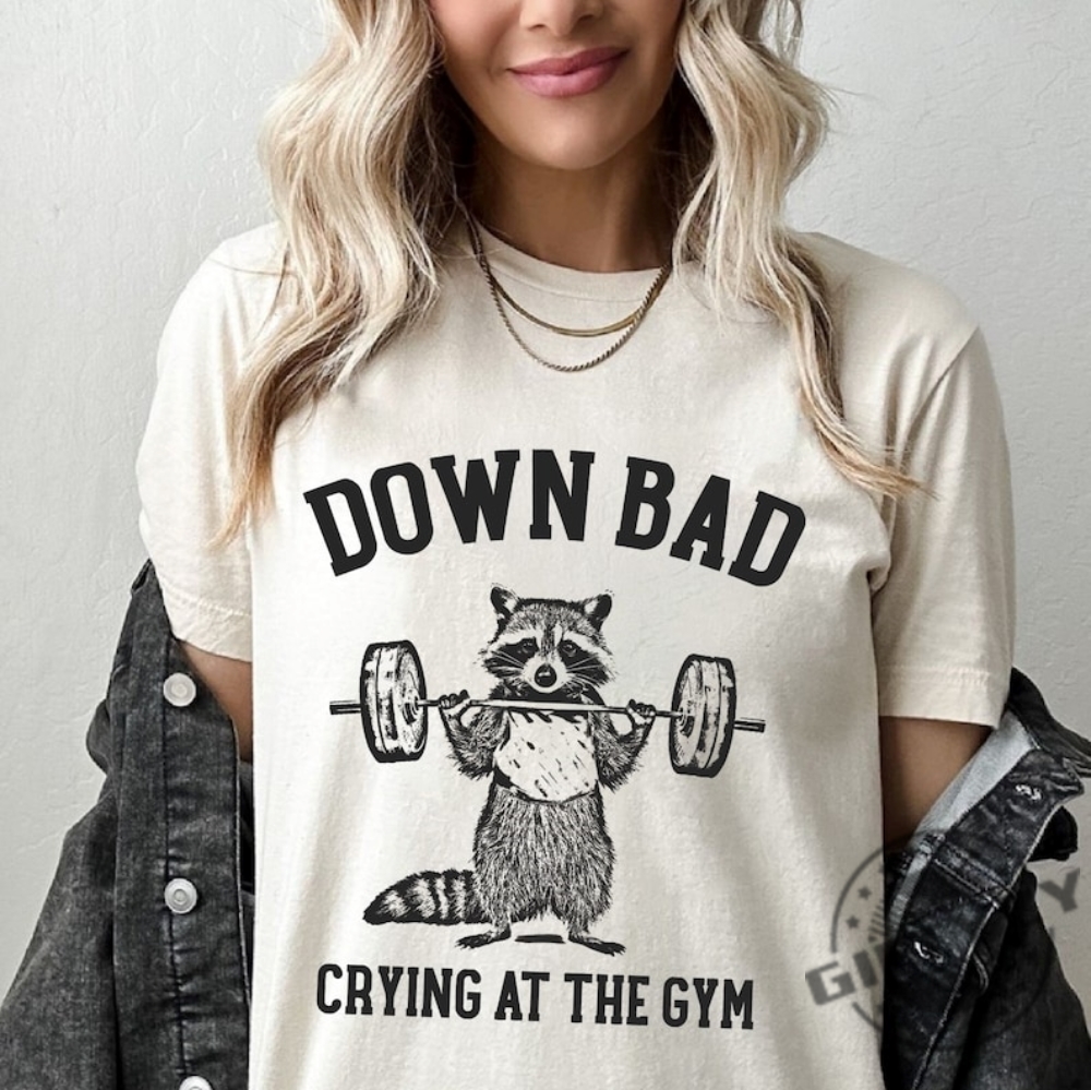 Down Bad Crying At The Gym Racoon Meme Shirt Funny Workout Gym Tshirt Weightlifting Hoodie Women Down Bad Crying Sweater Gift For Girlfriend
