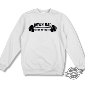 Down Bad Crying At The Gym Shirt trendingnowe 2