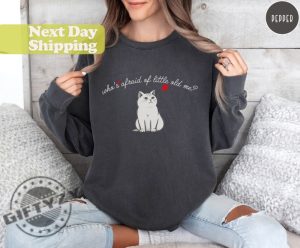 Whos Afraid Of Little Old Me Cat Shirt Cute Cat Hoodie Poets Sweatshirt Womens Tshirt Gift For Women For Mother Album Taylor Swift Shirt giftyzy 3