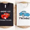 Where I Go Trouble Follows Shirt Mcqueen And Sally Matching Shirts Funny Couple Matching Tee Lightning Mcqueen Shirt revetee 1