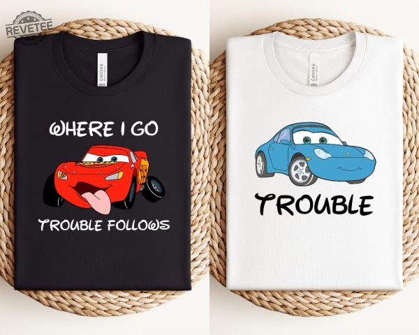 Where I Go Trouble Follows Shirt Mcqueen And Sally Matching Shirts Funny Couple Matching Tee Lightning Mcqueen Shirt revetee 1