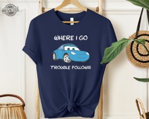 Where I Go Trouble Follows Shirt Mcqueen And Sally Matching Shirts Funny Couple Matching Tee Lightning Mcqueen Shirt revetee 2