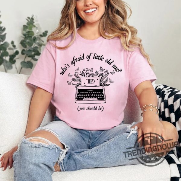 Swiftie Tortured Poets Shirt Whos Afraid Of Little Old Me You Should Be Shirt Taylor Ttpd T Shirt Taylor Lyrics Shirt Tortured Poets Tee trendingnowe 3