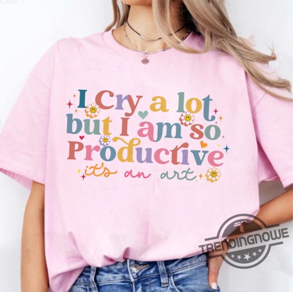 I Cry A Lot But I Am So Productive Shirt Taylor Swift Song Lyrics Tee Funny Mothers Day Gift I Cry A Lot Sweater trendingnowe 1