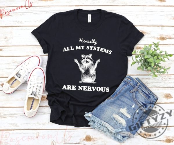 Honestly All My Systems Are Nervous Shirt Funny Raccoon Sweatshirt Funny Hoodie Sarcastic Raccoon Tshirt Mental Health Gift giftyzy 4