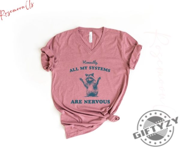 Honestly All My Systems Are Nervous Shirt Funny Raccoon Sweatshirt Funny Hoodie Sarcastic Raccoon Tshirt Mental Health Gift giftyzy 5