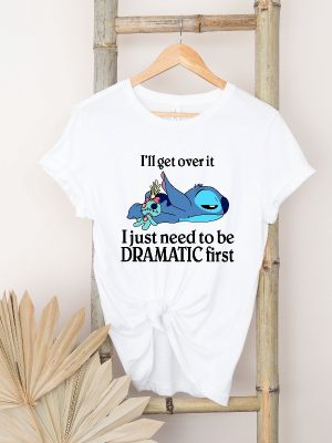 Ill Get Over It I Just Need To Be Dramatic First Shirt Disney Stitch Shirt Ohana Means Family Shirt Unique revetee 3