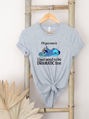 Ill Get Over It I Just Need To Be Dramatic First Shirt Disney Stitch Shirt Ohana Means Family Shirt Unique revetee 4