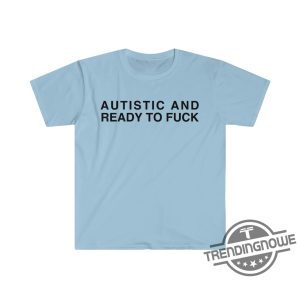 New Autistic And Ready To F Shirt Autistic And Ready To Fuck Funny Meme T Shirt trendingnowe 2