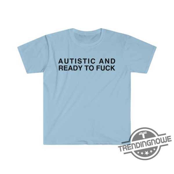 New Autistic And Ready To F Shirt Autistic And Ready To Fuck Funny Meme T Shirt trendingnowe 2