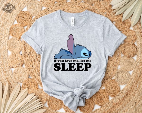 Disney If You Love Me Let Me Sleep Shirt Disney Stitch Shirt Humor Stitch Shirt Disney Matching Tee Funny Stitch Tee Unique revetee 1
