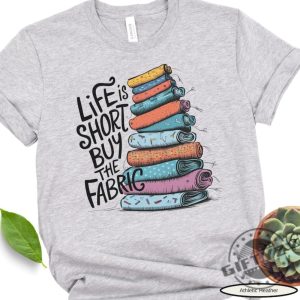 Funny Quilting Shirt Hoodies And Sweatshirts Life Is Short Buy The Fabric Shirt Gift For Quilter Gift For Craft Lover Sewing Gift giftyzy 4