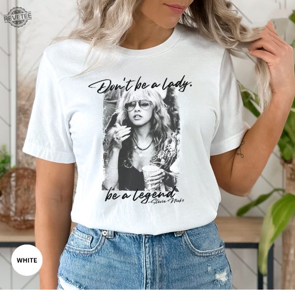 Stevie Nicks Dont Be A Lady Be A Legend Shirt Fleetwood Mac Merch Shirt For Women Vintage Stevie Nicks Graphic Tshirt Unique revetee 6