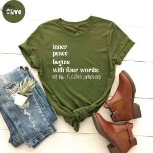 Inner Peace Begins With Four Words Shirt Hilarious Joke Funny Quotes For Women Funny Gifts For Her Best Friend Unique revetee 2