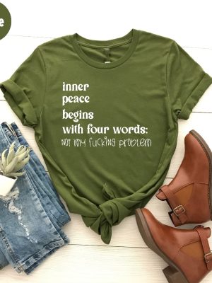 Inner Peace Begins With Four Words Shirt Hilarious Joke Funny Quotes For Women Funny Gifts For Her Best Friend Unique revetee 2