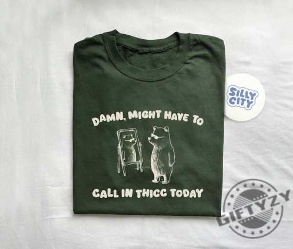 Might Have To Call In Thicc Today Unisex Shirt giftyzy 3