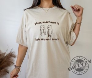 Might Have To Call In Thicc Today Unisex Shirt giftyzy 4