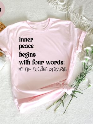 Inner Peace Begins With Four Words Shirt Hilarious Joke Funny Quotes For Women Funny Gifts For Her Best Friend Unique revetee 7