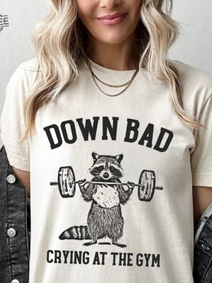 Down Bad Crying At The Gym Racoon Meme Shirt Down Bad Lyrics Taylor Swift Now Im Down Bad Crying At The Gym Unique revetee 4