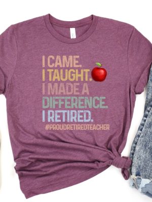 Retired Teacher Shirt Teacher Appreciation I Came I Taught I Made A Difference T Shirt Gift For Retired Teacher Unique revetee 2