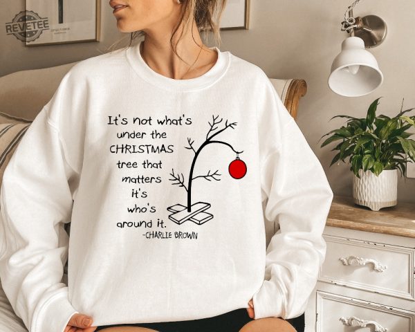 Its Not Whats Under The Tree That Matters Cute Christmas Tree Tee Its Whats Around It Shirt Charlie Brown Christmas Tee Unique revetee 5